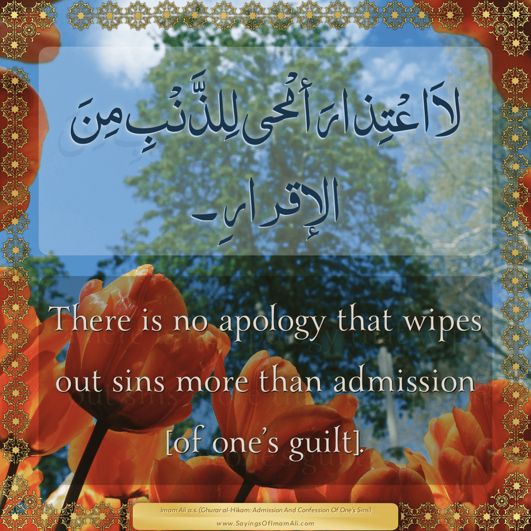 There is no apology that wipes out sins more than admission [of one’s...